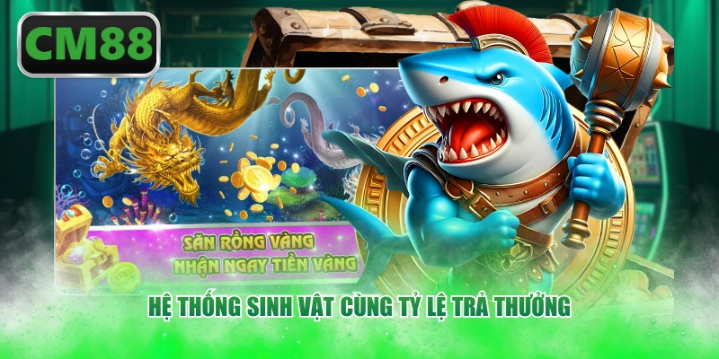 Hệ thống sinh vật cùng tỷ lệ trả thưởng