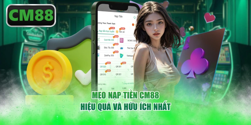 Mẹo nạp tiền CM88 hiệu quả và hữu ích nhất
